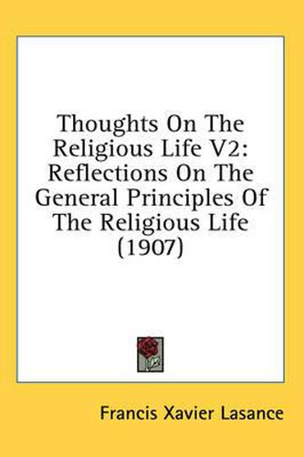 Cover image for Thoughts on the Religious Life V2: Reflections on the General Principles of the Religious Life (1907)