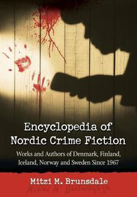 Cover image for Encyclopedia of Nordic Crime Fiction: Works and Authors of Denmark, Finland, Iceland, Norway and Sweden Since 1967