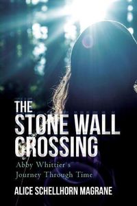 Cover image for The Stone Wall Crossing: Abby Whittier's Journey Through Time