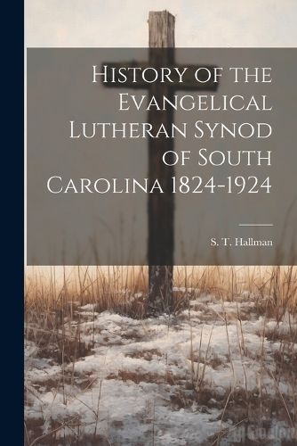 Cover image for History of the Evangelical Lutheran Synod of South Carolina 1824-1924