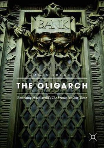 Cover image for The Oligarch: Rewriting Machiavelli's The Prince for Our Time