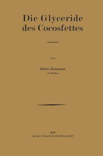 Die Glyceride Des Cocosfettes: Inaugural-Dissertation Zur Erlangung Der Doktorwurde Der Hohen Philosophischen Und Naturwissenschaftlichen Fakultat Der Universitat Munster I. W.