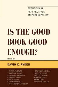 Cover image for Is the Good Book Good Enough?: Evangelical Perspectives on Public Policy