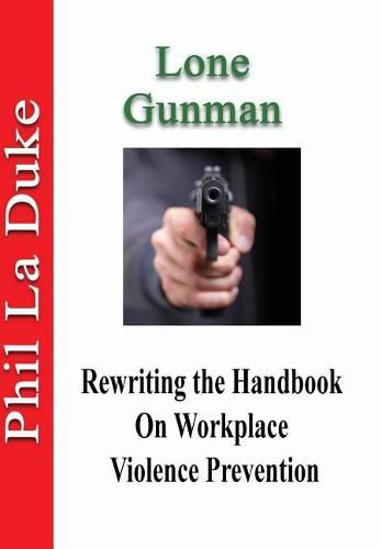 Cover image for Lone Gunman: Rewriting The Handbook On Workplace Violence Prevention