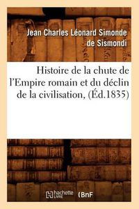 Cover image for Histoire de la Chute de l'Empire Romain Et Du Declin de la Civilisation, (Ed.1835)