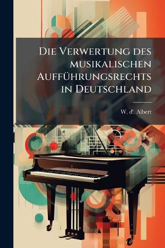 Cover image for Die Verwertung des musikalischen Auffuehrungsrechts in Deutschland