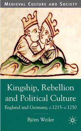 Cover image for Kingship, Rebellion and Political Culture: England and Germany, c.1215 - c.1250