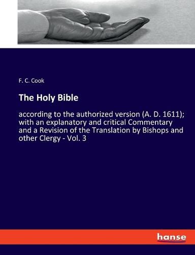 The Holy Bible: according to the authorized version (A. D. 1611); with an explanatory and critical Commentary and a Revision of the Translation by Bishops and other Clergy - Vol. 3