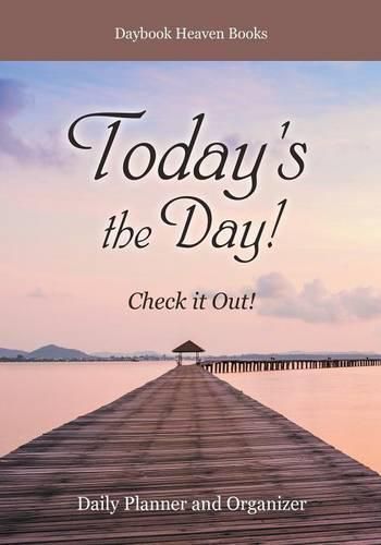 Cover image for Today's the Day! Check It Out! Daily Planner and Organizer