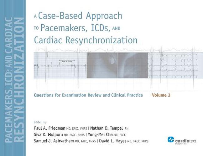 Cover image for A Case-Based Approach to Pacemakers, ICDs, and Cardiac Resynchronization: Questions for Examination Review and Clinical Practice: Volume 3