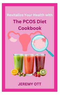 Cover image for Revitalize Your Health with The PCOS Diet Cookbook