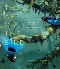 Cover image for The Art of the Bird: The History of Ornithological Art Through Forty Artists