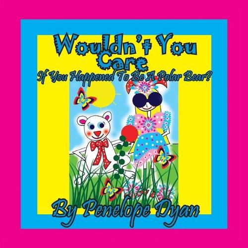 Cover image for Wouldn't You Care If You Happened To Be A Polar Bear?