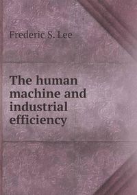 Cover image for The human machine and industrial efficiency