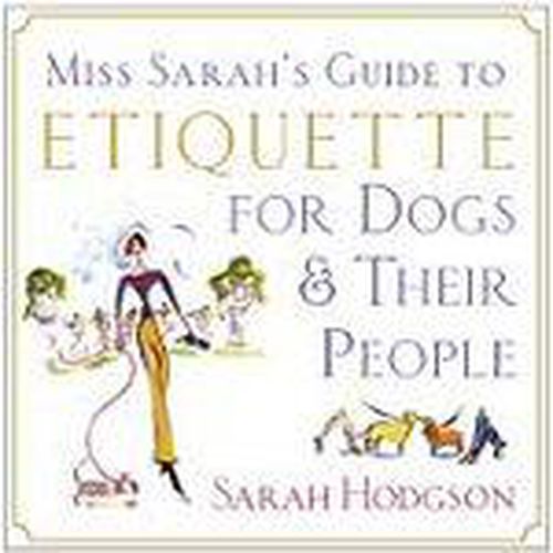 Miss Sarah's Guide to Etiquette for Dogs...: and Their People