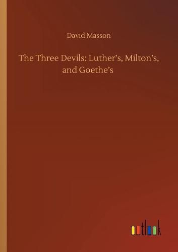 The Three Devils: Luther's, Milton's, and Goethe's