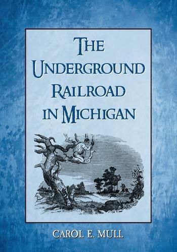 Cover image for The Underground Railroad in Michigan