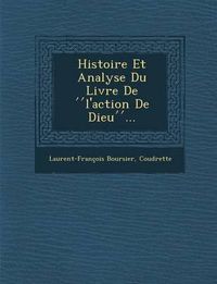 Cover image for Histoire Et Analyse Du Livre de L'Action de Dieu ...