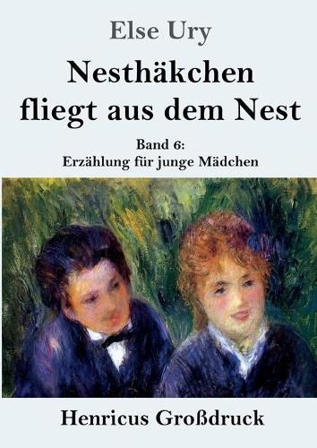 Cover image for Nesthakchen fliegt aus dem Nest (Grossdruck): Band 6 Erzahlung fur junge Madchen