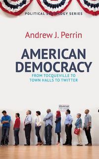 Cover image for American Democracy: From Tocqueville to Town Halls to Twitter
