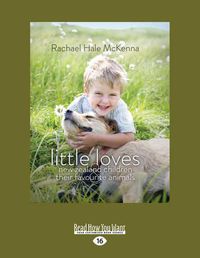 Cover image for Little Loves: New Zealand Children and Their Favourite Animals