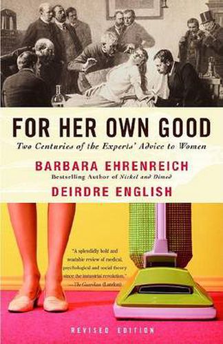 Cover image for For Her Own Good: Two Centuries of the Experts Advice to Women