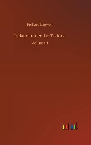 Cover image for Ireland under the Tudors: Volume 3