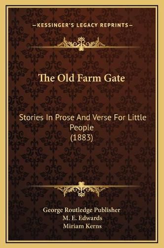 Cover image for The Old Farm Gate: Stories in Prose and Verse for Little People (1883)