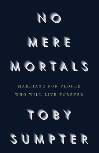 Cover image for No Mere Mortals: Marriage for People who Will Live Forever