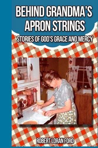 Cover image for Behind Grandma's Apron Strings: Stories of God's Grace and Mercy