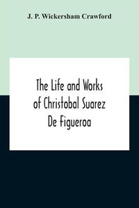 Cover image for The Life And Works Of Christobal Suarez De Figueroa