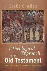 Cover image for A Theological Approach to the Old Testament: Major Themes and New Testament Connections