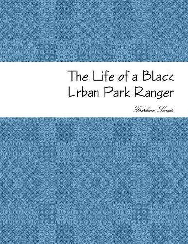 Cover image for The Life of a Black Urban Park Ranger