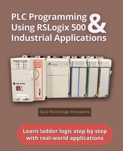 Cover image for PLC Programming Using RSLogix 500 & Industrial Applications: Learn ladder logic step by step with real-world applications