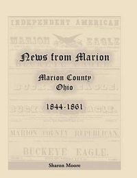 Cover image for News from Marion: Marion County, Ohio, 1844-1861