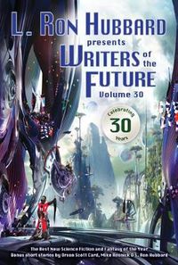 Cover image for L. Ron Hubbard Presents Writers of the Future Volume 30: The Best New Science Fiction and Fantasy of the Year