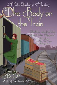 Cover image for The Body on the Train: A Kate Shackleton Mystery