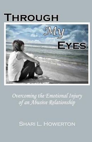 Cover image for Through My Eyes: Overcoming the Emotional Injury of an Abusive Relationship