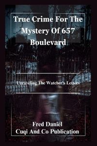 Cover image for True Crime For The Mystery Of 657 Boulevard -