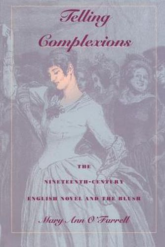 Cover image for Telling Complexions: The Nineteenth-Century English Novel and the Blush