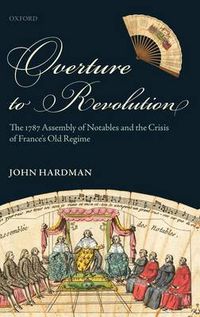 Cover image for Overture to Revolution: The 1787 Assembly of Notables and the Crisis of France's Old Regime