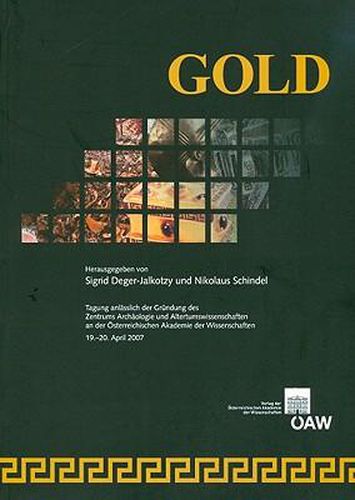 Cover image for Gold: Tagung Anlasslich Der Grundung Des Zentrums Archaologie Und Altertumswissenschaften an Der Osterreichischen Akademie Der Wissenschaften, 19.-20. April 2007