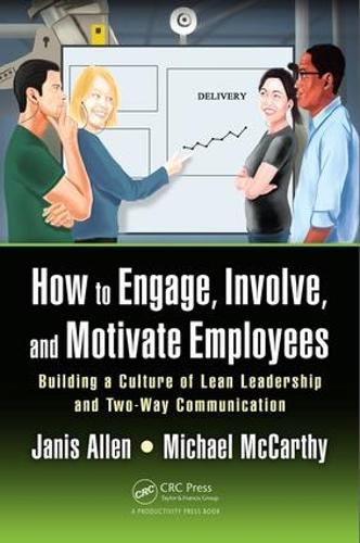 Cover image for How to Engage, Involve, and Motivate Employees: Building a Culture of Lean Leadership and Two-Way Communication