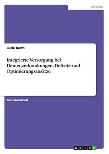 Cover image for Integrierte Versorgung Bei Demenzerkrankungen: Defizite Und Optimierungsans tze