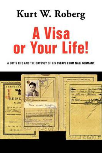 Cover image for A Visa or Your Life!: A Boy's Life and the Odyssey of His Escape From Nazi Germany