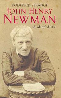 Cover image for John Henry Newman: A Mind Alive