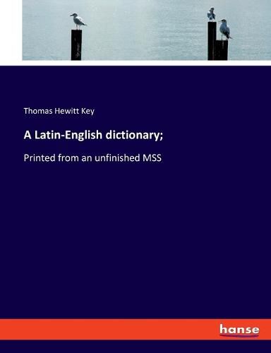 Cover image for A Latin-English dictionary;: Printed from an unfinished MSS