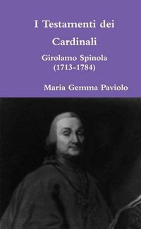 Cover image for I Testamenti Dei Cardinali: Girolamo Spinola (1713-1784)