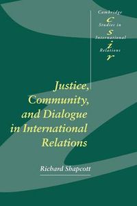 Cover image for Justice, Community and Dialogue in International Relations