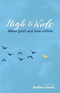 Cover image for High and Wide: When grief and love collide